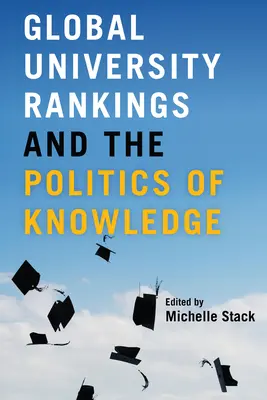 Clasamentele universitare globale și politica cunoașterii - Global University Rankings and the Politics of Knowledge