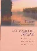 Lasă-ți viața să vorbească: Ascultarea vocii vocației [Listening for the Voice of Vocation - Let Your Life Speak: Listening for the Voice of Vocation