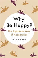 De ce să fii fericit? - Calea japoneză a acceptării - Why Be Happy? - The Japanese Way of Acceptance