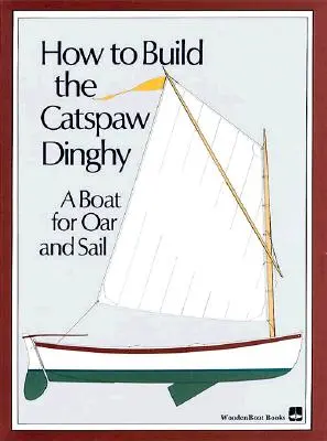 Cum se construiește Catspaw Dinghy: O barcă pentru vâsle și pânze - How to Build the Catspaw Dinghy: A Boat for Oar and Sail