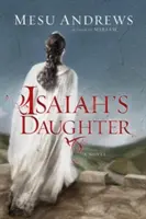 Fiica lui Isaia: Un roman al profeților și regilor - Isaiah's Daughter: A Novel of Prophets and Kings