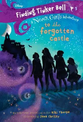 Finding Tinker Bell #5: Către castelul uitat (Disney: The Never Girls) - Finding Tinker Bell #5: To the Forgotten Castle (Disney: The Never Girls)