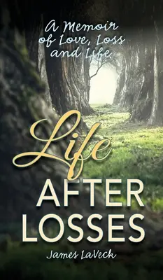 Viața după pierderi: O amintire despre dragoste, pierdere și viață - Life After Losses: A Memoir of Love, Loss and Life