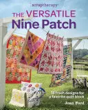 The Versatile Nine Patch: 18 modele noi pentru un bloc de quilt preferat - The Versatile Nine Patch: 18 Fresh Designs for a Favorite Quilt Block