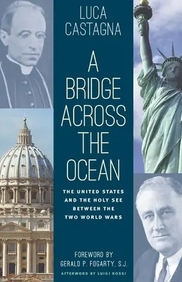 Un pod peste Ocean: Statele Unite și Sfântul Scaun între cele două războaie mondiale - A Bridge across the Ocean: The United States and the Holy See between the Two World Wars