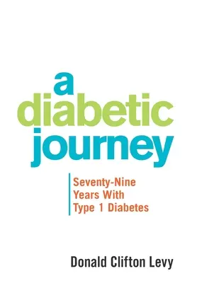 O călătorie diabetică: Șaptezeci și nouă de ani cu diabet de tip 1 - A Diabetic Journey: Seventy-Nine Years with Type 1 Diabetes