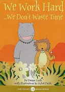 Lucrăm din greu - nu pierdem timpul - We Work Hard - We Don't Waste Time
