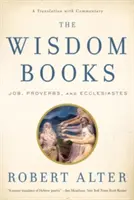 Cărțile înțelepciunii: Iov, Proverbe și Eclesiastul: O traducere cu comentarii - The Wisdom Books: Job, Proverbs, and Ecclesiastes: A Translation with Commentary