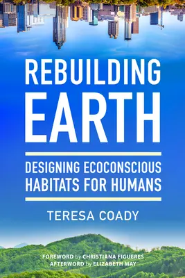 Reconstruirea Pământului: Proiectarea de habitate ecoconstiente pentru oameni - Rebuilding Earth: Designing Ecoconscious Habitats for Humans