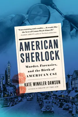 Sherlock american: Crimă, criminalistică și nașterea CSI-ului american (Murder, Forensics, and the Birth of American Csi) - American Sherlock: Murder, Forensics, and the Birth of American Csi
