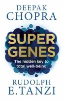 Super Genuri - Cheia ascunsă a bunăstării totale - Super Genes - The hidden key to total well-being