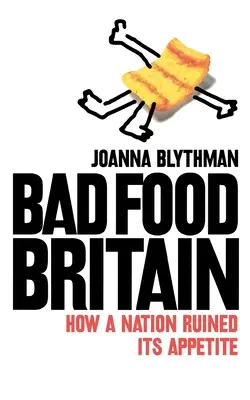 Bad Food Britain - Cum și-a ruinat o națiune apetitul - Bad Food Britain - How a Nation Ruined its Appetite