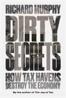 Secrete murdare: Cum distrug economia paradisurile fiscale - Dirty Secrets: How Tax Havens Destroy the Economy