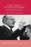 Luigi L. Pasinetti: O biografie intelectuală: Cercetător de frunte și constructor de sisteme al Școlii de Economie din Cambridge - Luigi L. Pasinetti: An Intellectual Biography: Leading Scholar and System Builder of the Cambridge School of Economics