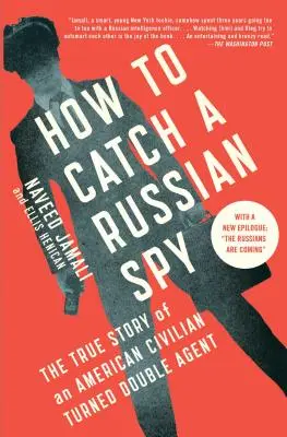 Cum să prinzi un spion rus: Povestea adevărată a unui civil american devenit agent dublu - How to Catch a Russian Spy: The True Story of an American Civilian Turned Double Agent