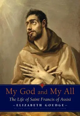 Dumnezeul meu și totul al meu: Viața Sfântului Francisc de Assisi - My God and My All: The Life of Saint Francis of Assisi