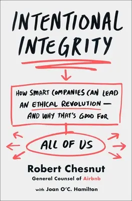 Integritate intenționată - Cum pot companiile inteligente să conducă o revoluție etică - Intentional Integrity - How Smart Companies Can Lead an Ethical Revolution