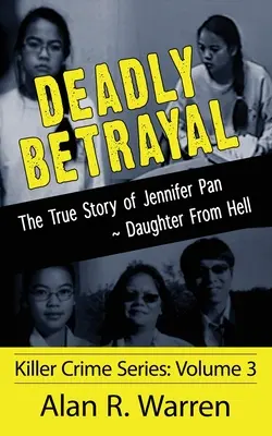 Trădare mortală; Povestea adevărată a fiicei lui Jennifer Pan din iad - Deadly Betrayal; The True Story of Jennifer Pan Daughter from Hell