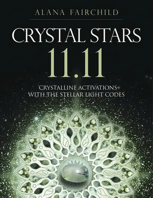Crystal Stars 11.11: Activări cristaline cu codurile de lumină stelară - Crystal Stars 11.11: Crystalline Activations with the Stellar Light Codes