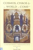 Cosmos, haos și lumea viitoare: Rădăcinile antice ale credinței apocaliptice - Cosmos, Chaos and the World to Come: The Ancient Roots of Apocalyptic Faith