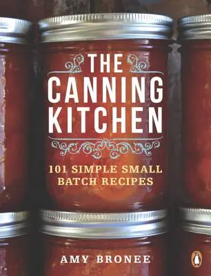 The Canning Kitchen: 101 rețete simple pentru loturi mici - The Canning Kitchen: 101 Simple Small Batch Recipes
