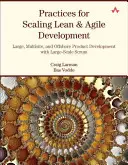 Practici pentru extinderea dezvoltării Lean și Agile: Dezvoltarea de produse la scară largă, multisite și offshore cu Scrum la scară largă - Practices for Scaling Lean & Agile Development: Large, Multisite, and Offshore Product Development with Large-Scale Scrum