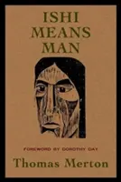 Ishi înseamnă om: Eseuri despre nativii americani - Ishi Means Man: Essays on Native Americans