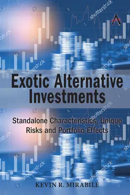 Investiții alternative exotice: Caracteristici de sine stătătoare, riscuri unice și efecte de portofoliu - Exotic Alternative Investments: Standalone Characteristics, Unique Risks and Portfolio Effects