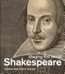Shakespeare: punerea în scenă a lumii - Shakespeare: staging the world