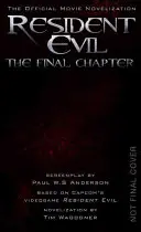 Resident Evil: Capitolul final (Novelizarea oficială a filmului) - Resident Evil: The Final Chapter (the Official Movie Novelization)