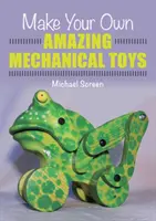 Fă-ți propriile jucării mecanice uimitoare - Make Your Own Amazing Mechanical Toys