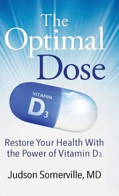 Doza optimă: Restaurați-vă sănătatea cu puterea vitaminei D3 - The Optimal Dose: Restore Your Health With the Power of Vitamin D3