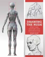 Desenarea nudului: Structură, anatomie și observație - Drawing the Nude: Structure, Anatomy and Observation