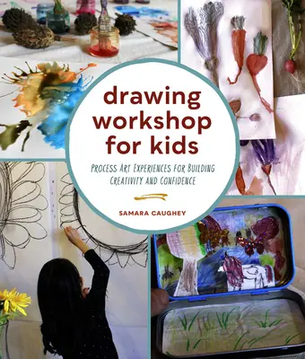 Atelier de desen pentru copii: Experiențe artistice de proces pentru dezvoltarea creativității și a încrederii în sine - Drawing Workshop for Kids: Process Art Experiences for Building Creativity and Confidence