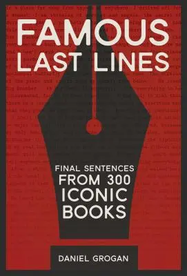 Ultimele rânduri faimoase: Ultimele propoziții din 300 de cărți emblematice - Famous Last Lines: Final Sentences from 300 Iconic Books