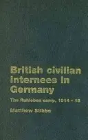 Civilii britanici internați în Germania: Lagărul Ruhleben, 1914-1918 - British Civilian Internees in Germany: The Ruhleben Camp, 1914-1918