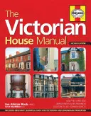Manualul casei victoriene (ediția a 2-a): Cum au fost construite, îmbunătățiri și renovări, soluții la toate defectele comune - include tehnica relevantă - The Victorian House Manual (2nd Edition): How They Were Built, Improvements & Refurbishment, Solutions to All Common Defects - Includes Relevant Techn