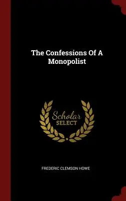 Confesiunile unui monopolist (The Confessions of a Monopolist) - The Confessions of a Monopolist