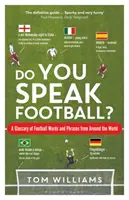 Do You Speak Football? A Glossary of Football Words and Phrases from Around the World - Do You Speak Football?: A Glossary of Football Words and Phrases from Around the World
