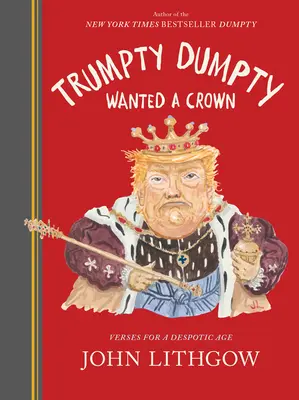 Trumpty Dumpty a vrut o coroană: Versuri pentru o epocă despotică - Trumpty Dumpty Wanted a Crown: Verses for a Despotic Age