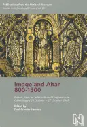 Image and Altar 800-1300: Papers from an International Conference in Copenhagen 24 October - 27 October 2007