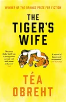 Soția tigrului - Câștigător al Premiului Orange pentru ficțiune și bestseller New York Times - Tiger's Wife - Winner of the Orange Prize for Fiction and New York Times bestseller