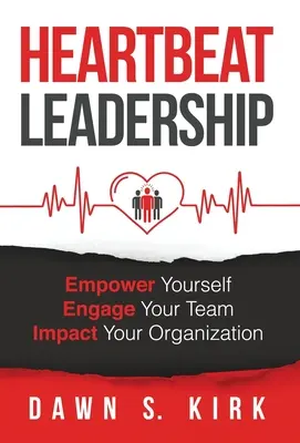 Heartbeat Leadership: Dă-ți putere, implică-ți echipa, influențează-ți organizația - Heartbeat Leadership: Empower Yourself, Engage Your Team, Impact Your Organization