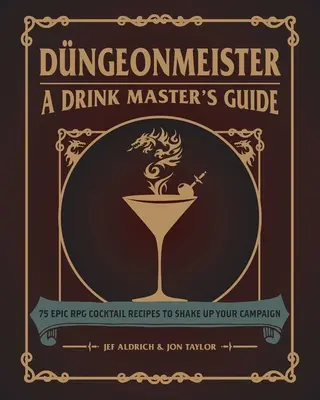 Dngeonmeister: 75 de rețete epice de cocktailuri RPG pentru a-ți agita campania - Dngeonmeister: 75 Epic RPG Cocktail Recipes to Shake Up Your Campaign