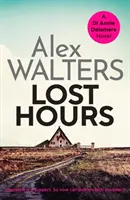 Lost Hours - Un thriller polițist captivant și de neratat - Lost Hours - A totally gripping and unputdownable crime thriller