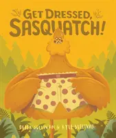 Îmbracă-te, Sasquatch! - Get Dressed, Sasquatch!