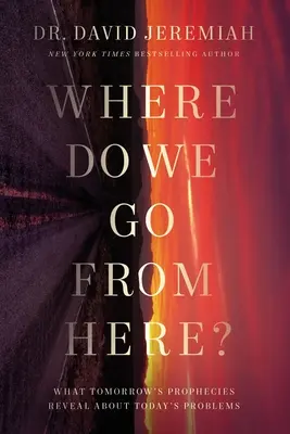 Unde mergem de aici? How Tomorrow's Prophecies Foreshadow Today's Problems - Where Do We Go from Here?: How Tomorrow's Prophecies Foreshadow Today's Problems