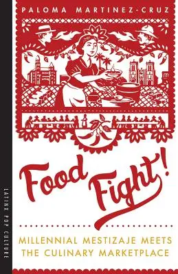 Food Fight!: Millennial Mestizaje întâlnește piața culinară - Food Fight!: Millennial Mestizaje Meets the Culinary Marketplace