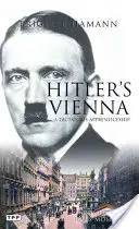 Viena lui Hitler: Un portret al tiranului în tinerețe (A Portrait of the Tyrant as a Young Man) - Hitler's Vienna: A Portrait of the Tyrant as a Young Man