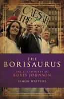 Borisaurus - Dicționarul lui Boris Johnson - Borisaurus - The Dictionary of Boris Johnson